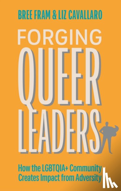 Fram, Bree, Cavallaro, Elizabeth - Forging Queer Leaders