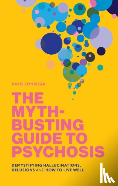 Conibear, Kai - The Myth-Busting Guide to Psychosis