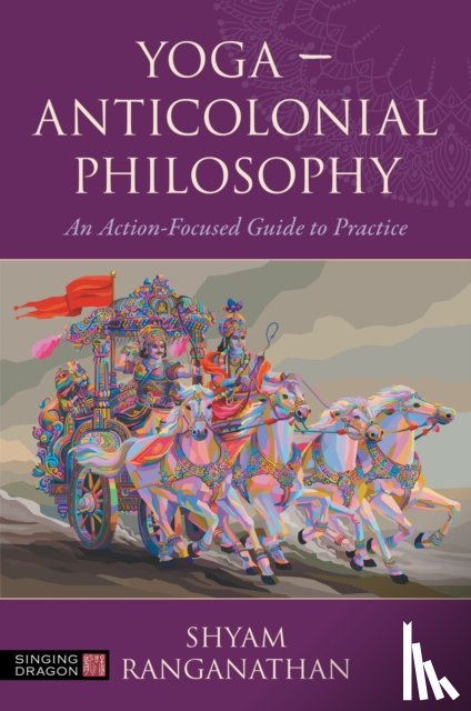 Ranganathan, Shyam - Yoga – Anticolonial Philosophy