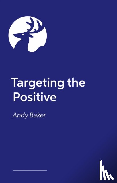 Baker, Andy - Targeting the Positive with Behaviours that Challenge