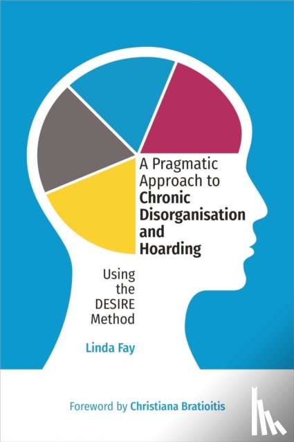 Fay, Linda - A Pragmatic Approach to Chronic Disorganisation and Hoarding
