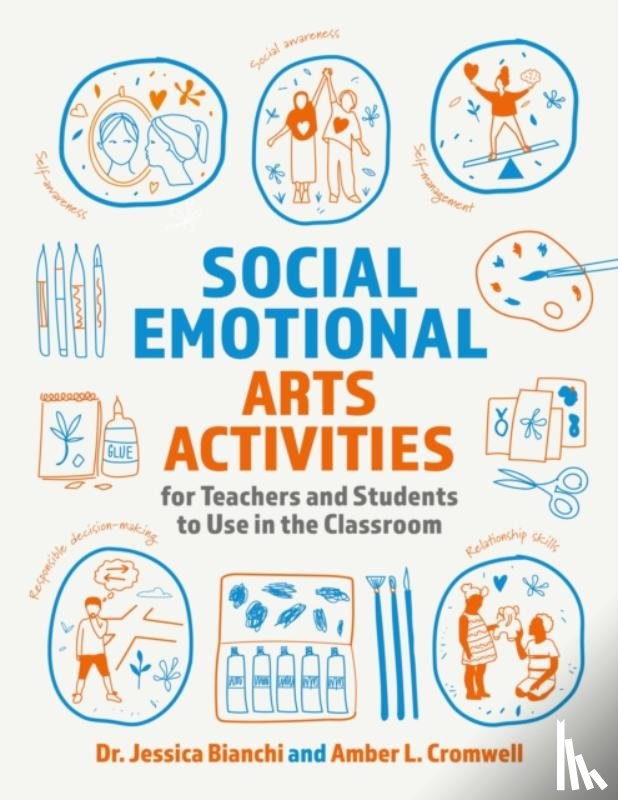 Bianchi, Dr. Jessica, Cromwell, Amber L. - Social Emotional Arts Activities for Teachers and Students to Use in the Classroom