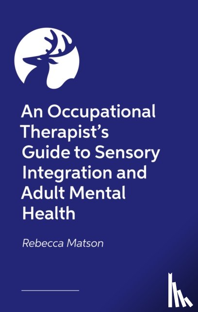 Matson, Rebecca - An Occupational Therapist’s Guide to Sensory Integration and Adult Mental Health