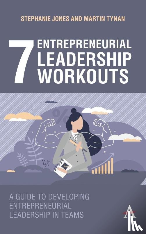 Jones, Stephanie, Tynan, Martin - 7 Entrepreneurial Leadership Workouts