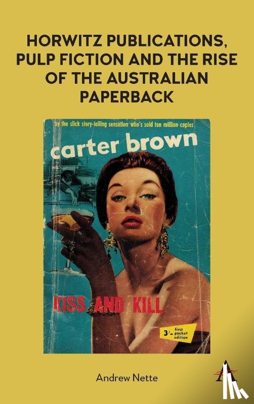 Nette, Andrew - Horwitz Publications, Pulp Fiction and the Rise of the Australian Paperback