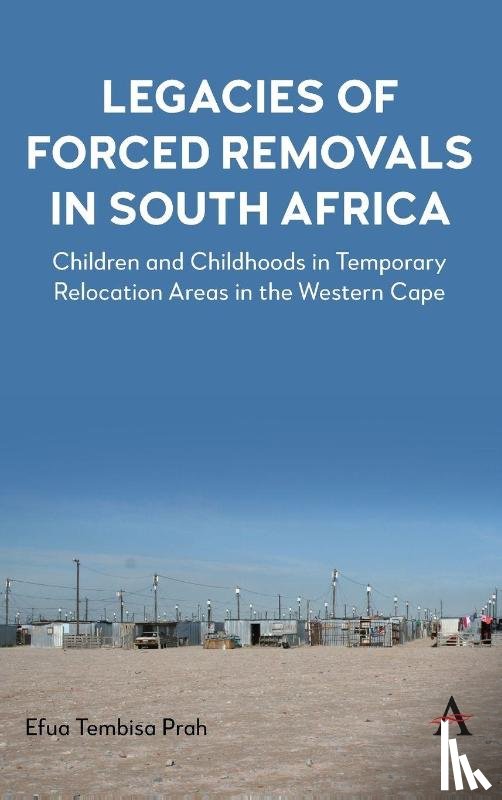 Prah, Efua Tembisa - Legacies of Forced Removals in South Africa