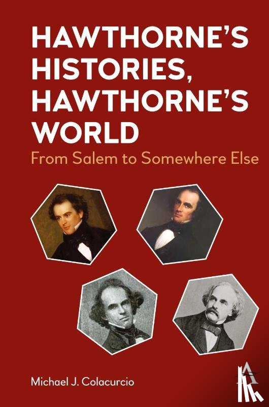 Colacurcio, Michael J. - Hawthorne's Histories, Hawthorne's World