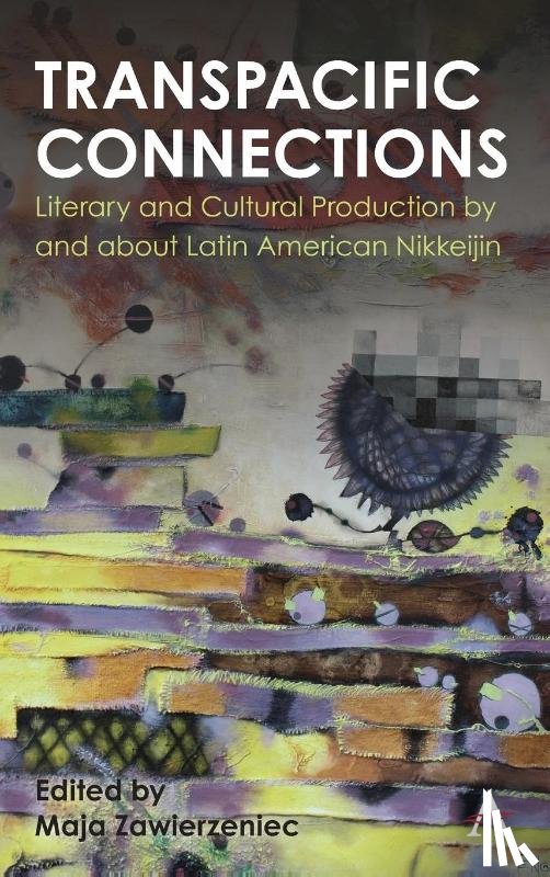  - Transpacific Connections: Literary and Cultural Production by and about Latin American Nikkeijin