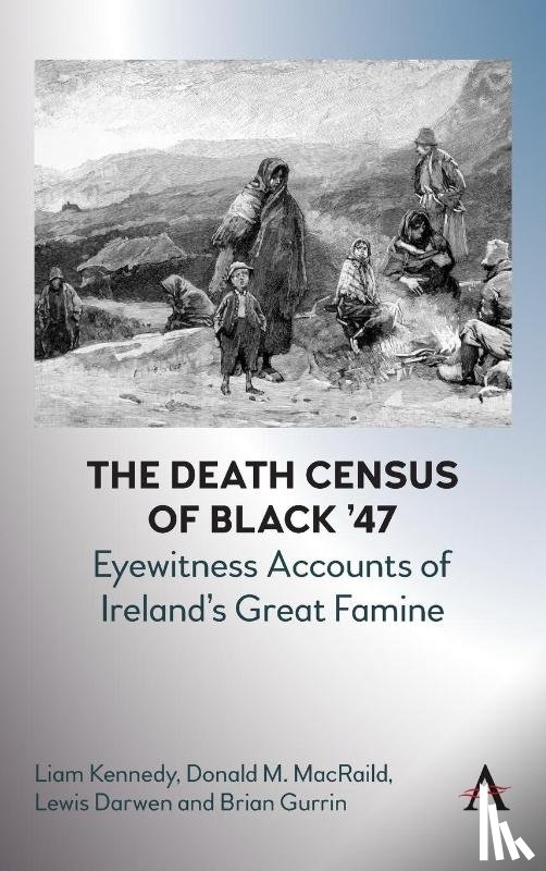 Kennedy, Liam, MacRaild, Donald M., Darwen, Lewis, Gurrin, Brian - The Death Census of Black ’47: Eyewitness Accounts of Ireland’s Great Famine