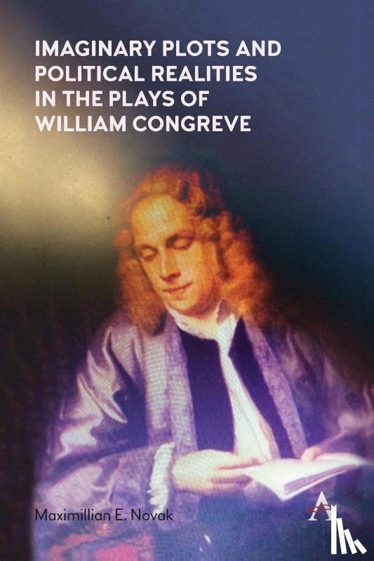 Novak, Maximillian E. - Imaginary Plots and Political Realities in the Plays of William Congreve