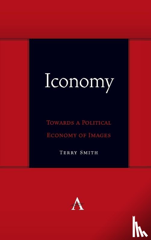 Smith, Terry - Iconomy: Towards a Political Economy of Images