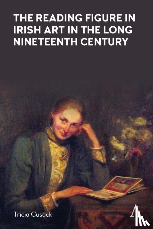Cusack, Tricia - The Reading Figure in Irish Art in the Long Nineteenth Century