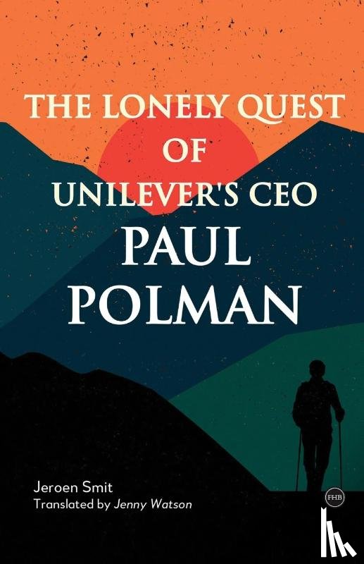 Smit, Jeroen - The Lonely Quest of Unilever's CEO Paul Polman