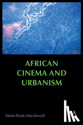 Macdonald, Marie-Paule - African Cinema and Urbanism