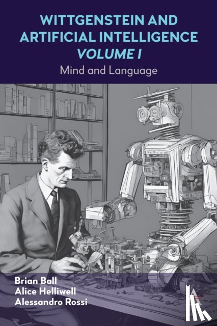 C Helliwell, Alice, Rossi, Alessandro, Ball, Brian - Wittgenstein and Artificial Intelligence, Volume I