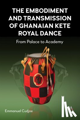 Cudjoe, Emmanuel - The Embodiment and Transmission of Ghanaian Kete Royal Dance