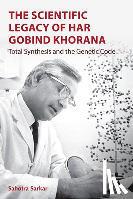 Sarkar, Sahotra - The Scientific Legacy of Har Gobind Khorana