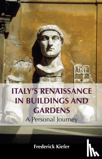 Kiefer, Frederick - Italy’s Renaissance in Buildings and Gardens