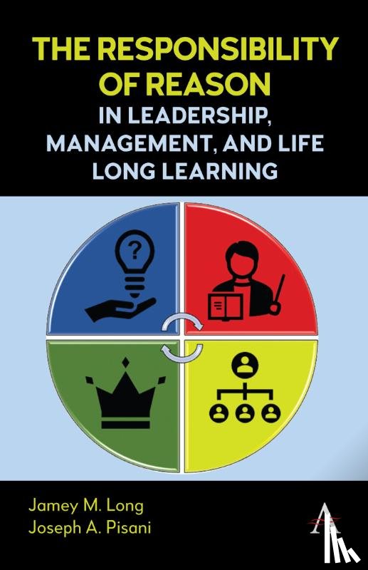 Long, Jamey M., Pisani, Joseph A. - The Responsibility of Reason in Leadership, Management, and Life Long Learning