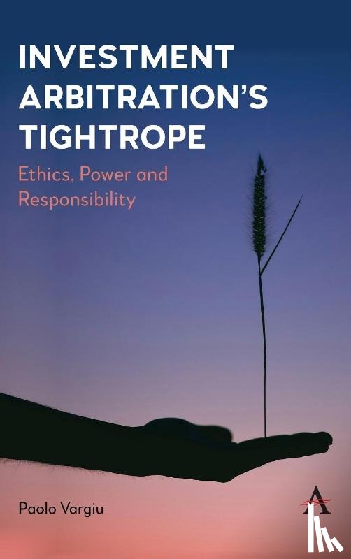 Vargiu, Paolo - Investment Arbitration’s Tightrope
