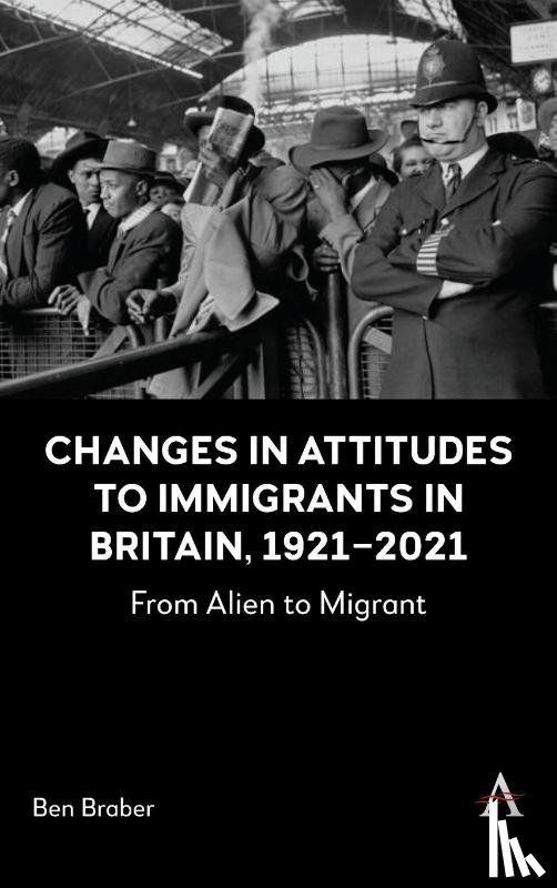 Braber, Ben - Changes in Attitudes to Immigrants in Britain, 1921-2021