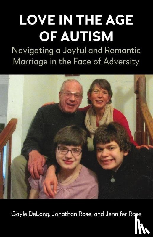 DeLong, Gayle, Rose, Jonathan, Rose, Jennifer - Love in the Age of Autism