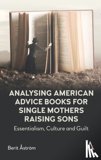 Astrom, Berit - Analysing American Advice Books for Single Mothers Raising Sons