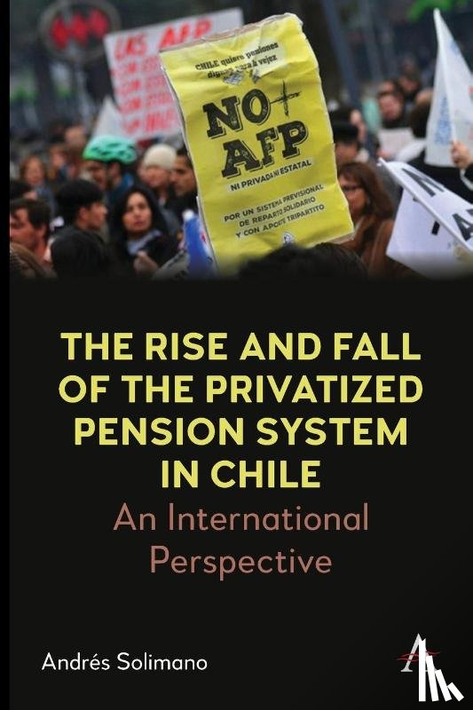 Solimano, Andres - The Rise and Fall of the Privatized Pension System in Chile
