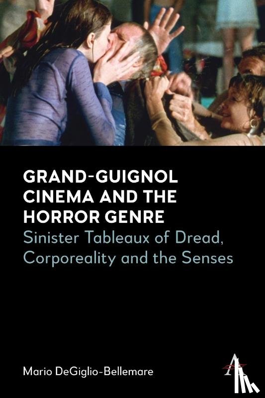 DeGiglio-Bellemare, Mario - Grand-Guignol Cinema and the Horror Genre