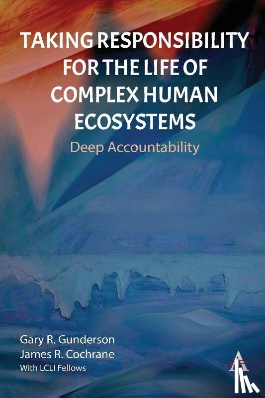 R. Gunderson, Gary, R. Cochrane, James - Taking Responsibility for the Life of Complex Human Ecosystems