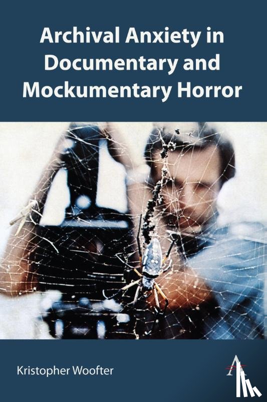 Woofter, Kristopher - Archival Anxiety in Documentary and Mockumentary Horror