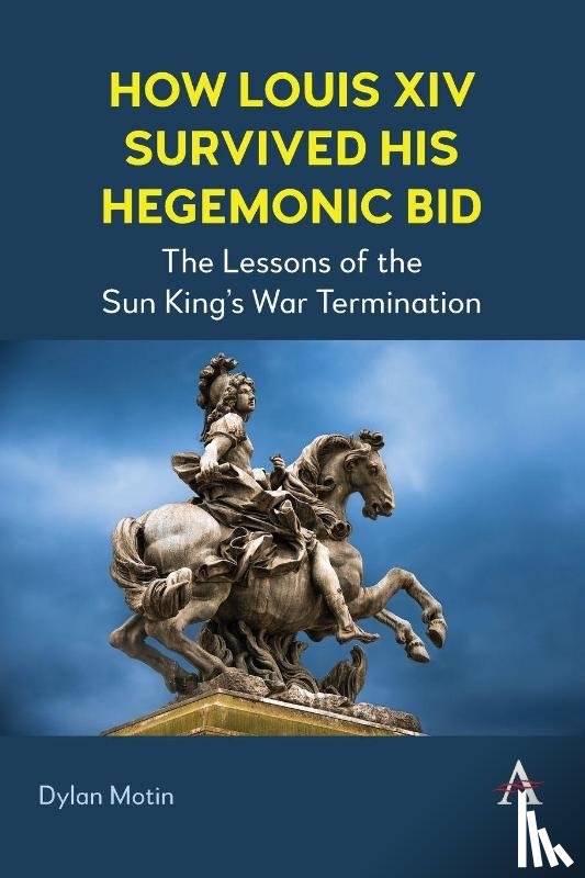 Motin, Dylan - How Louis XIV Survived His Hegemonic Bid