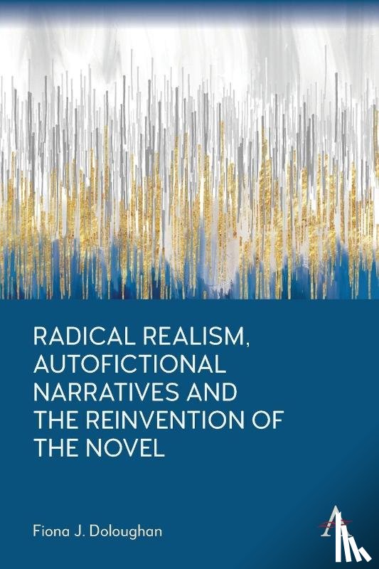 J. Doloughan, Fiona - Radical Realism, Autofictional Narratives and the Reinvention of the Novel