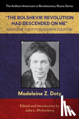 Z. Doty, Madeleine - “The Bolshevik Revolution Had Descended on Me” Madeleine Z. Doty’s Russian Revolution