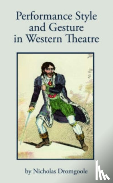 Dromgoole, Nicholas - Performance Style and Gesture in Western Theatre