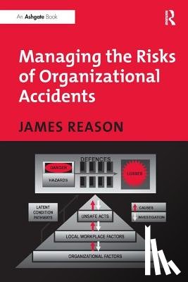 Reason, James - Managing the Risks of Organizational Accidents