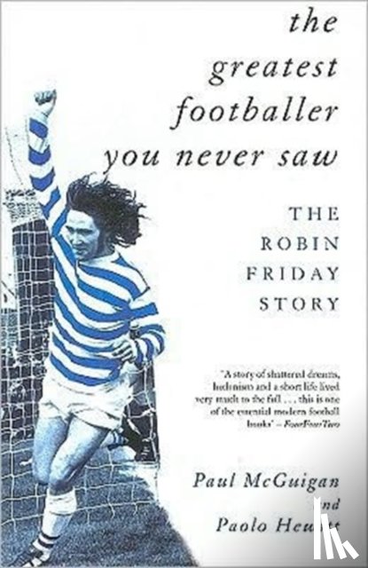 Hewitt, Paolo, McGuigan, Paul - The Greatest Footballer You Never Saw