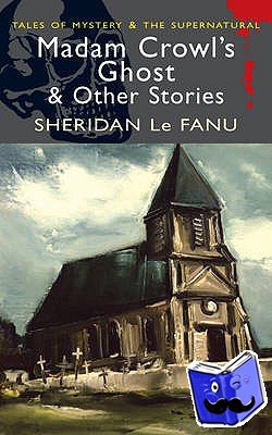 Le Fanu, Sheridan - Madam Crowl's Ghost & Other Stories