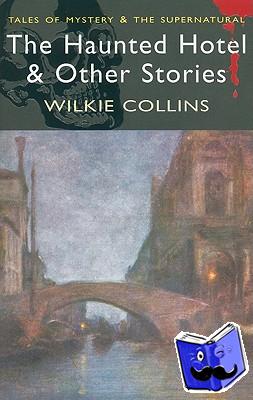 Collins, Wilkie - The Haunted Hotel & Other Stories