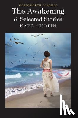 Chopin, Kate - The Awakening and Selected Stories