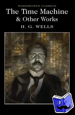 Wells, H.G. - The Time Machine and Other Works