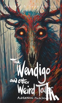Blackwood, Algernon - The Wendigo and Other Weird Tales