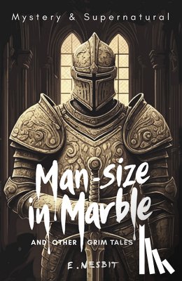 Nesbit, E - Man-Size in Marble and Other Grim Tales