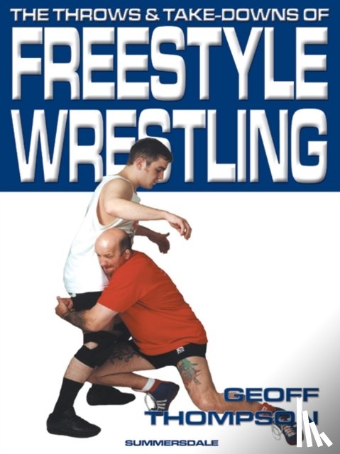 Thompson, Geoff - The Throws and Takedowns of Free-style Wrestling