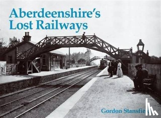 Stansfield, Gordon - Aberdeenshire's Lost Railways