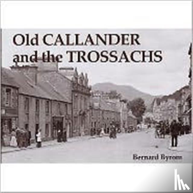 Byrom, Bernard - Old Callander and the Trossachs