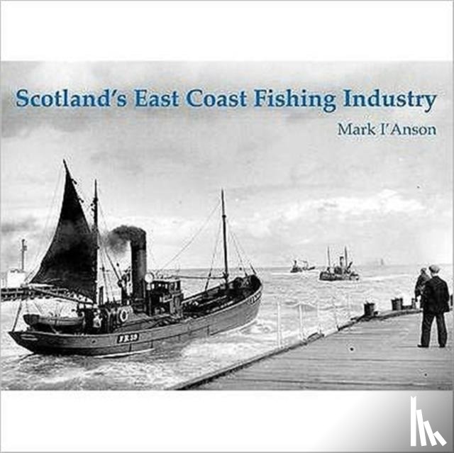 I'Anson, Mark - Scotland's East Coast Fishing Industry