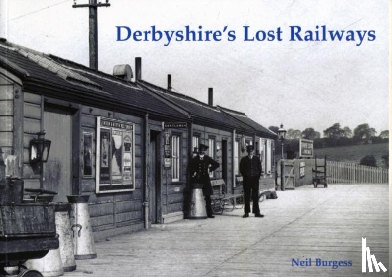 Burgess, Neil - Derbyshire's Lost Railways
