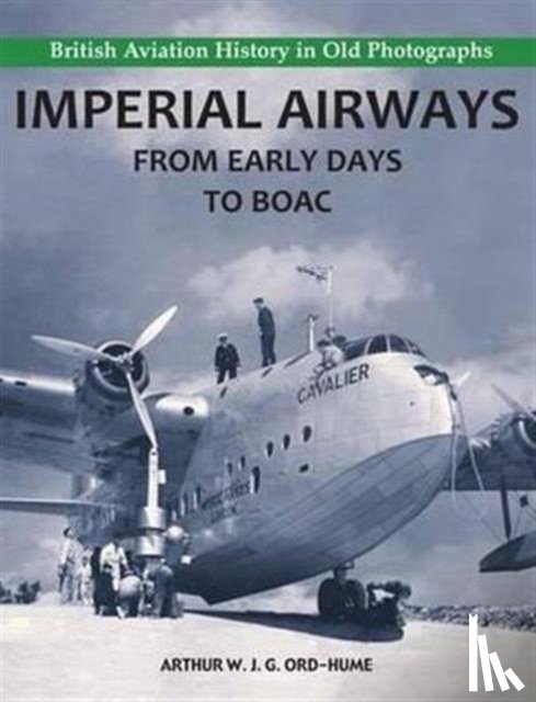 Ord-Hume, Arthur W. J. G. - Imperial Airways - From Early Days to BOAC