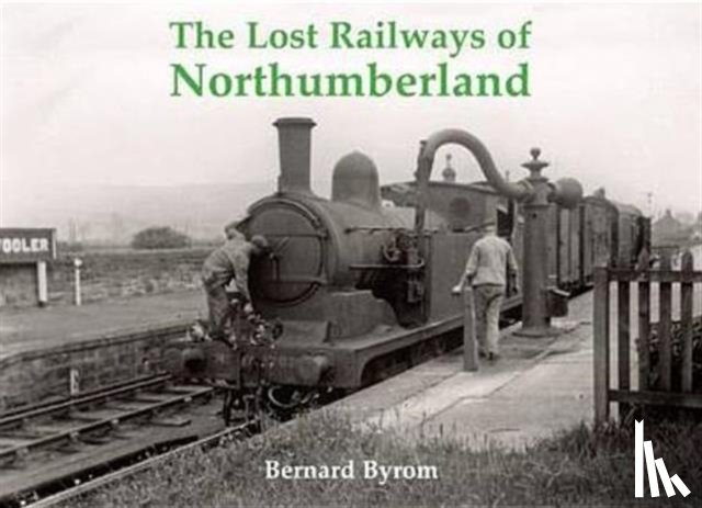Byrom, Bernard - The Lost Railways of Northumberland
